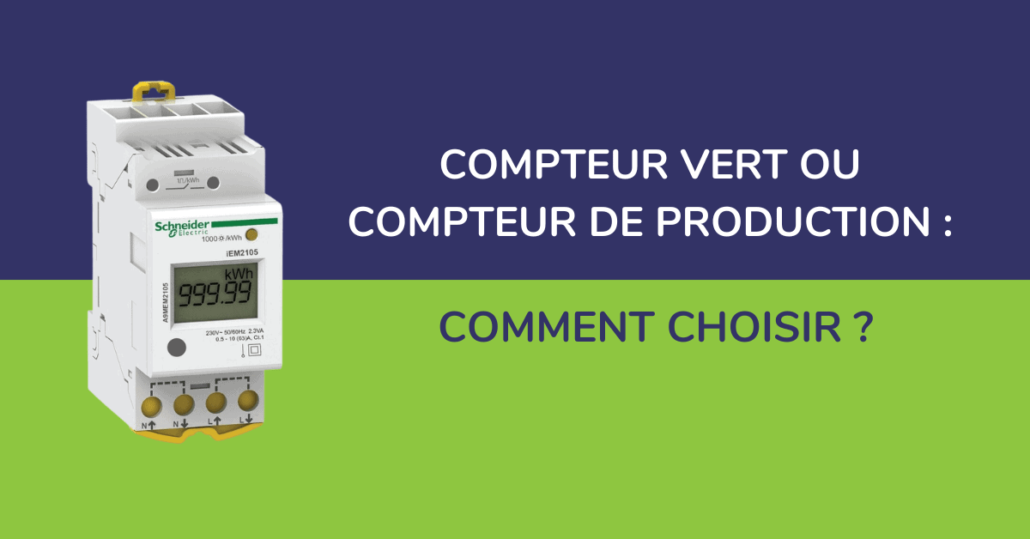 Comment choisir entre un compteur vert et un compteur de production ?